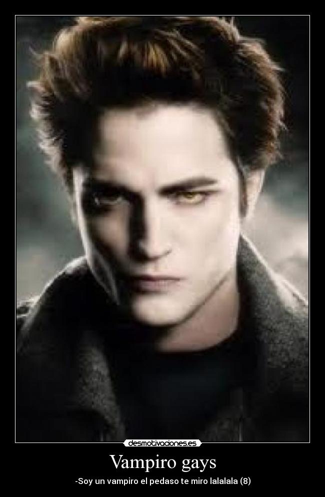 Vampiro gays - -Soy un vampiro el pedaso te miro lalalala (8)