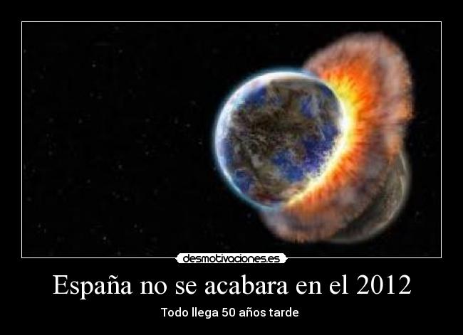 España no se acabara en el 2012 -