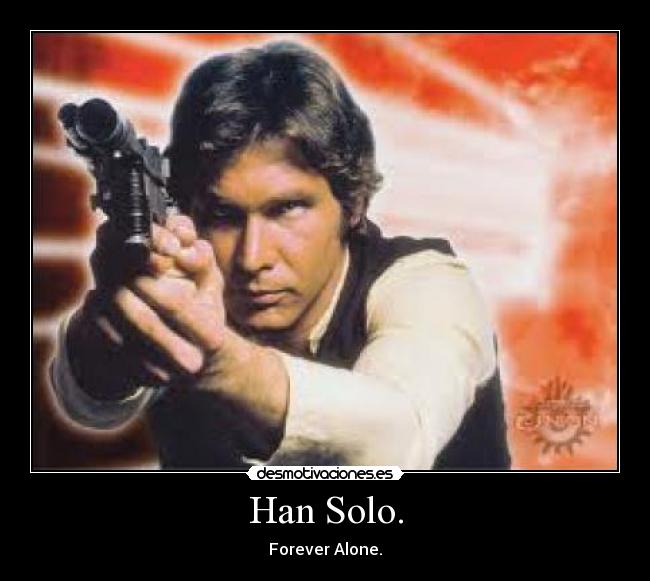 Han Solo. -
