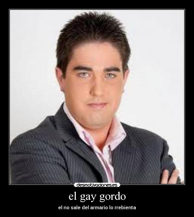 el gay gordo - el no sale del armario lo rrebienta