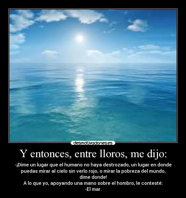 Y entonces, entre lloros, me dijo: - 