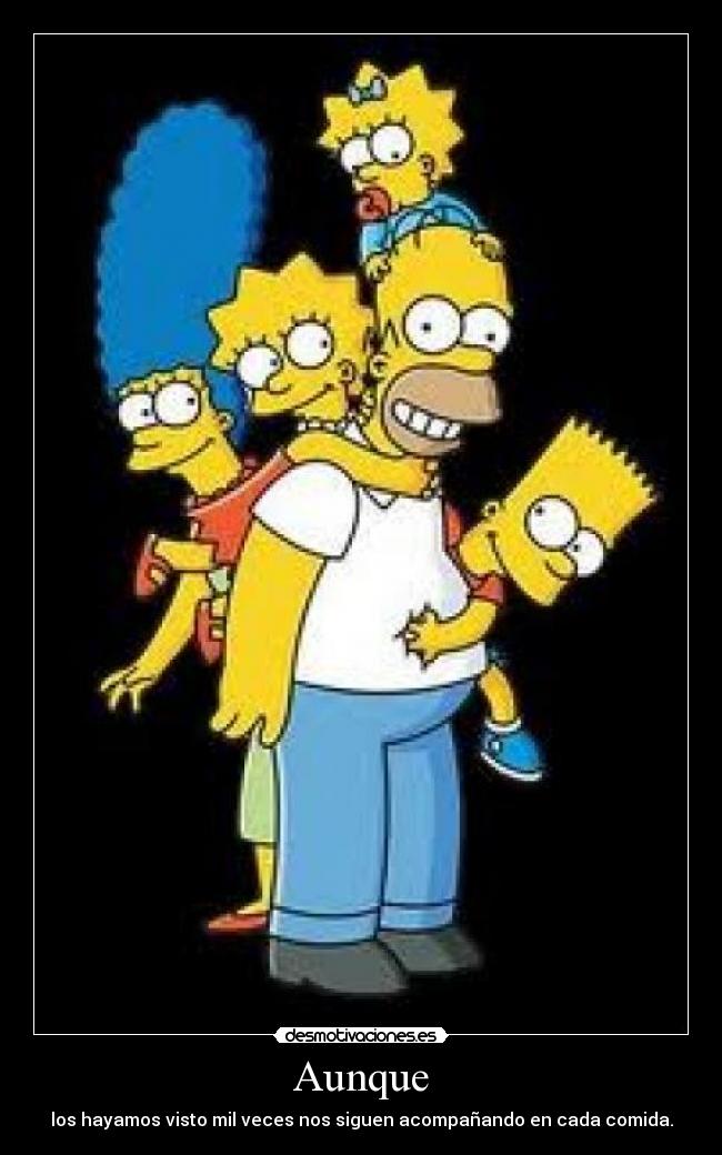 Aunque - los hayamos visto mil veces nos siguen acompañando en cada comida.