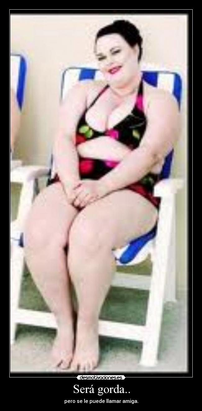 Será gorda.. -