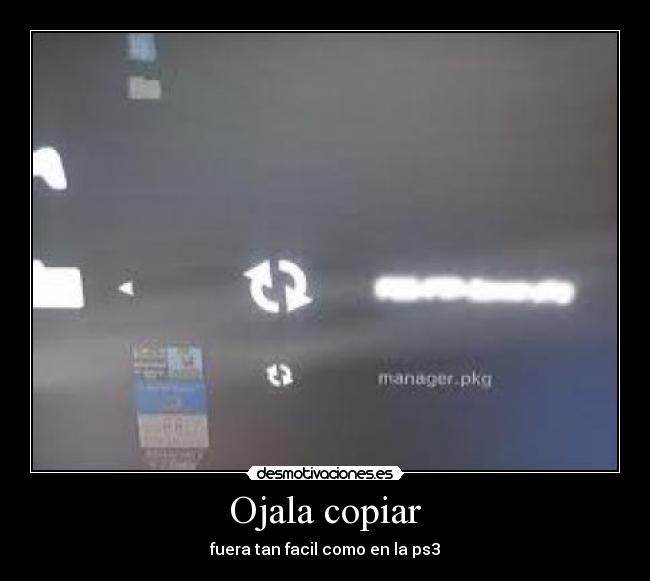 Ojala copiar - fuera tan facil como en la ps3