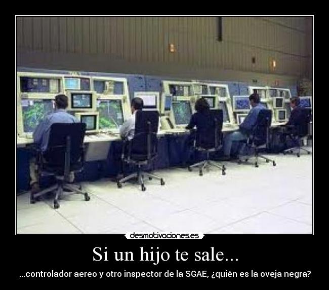 Si un hijo te sale... - ...controlador aereo y otro inspector de la SGAE, ¿quién es la oveja negra?