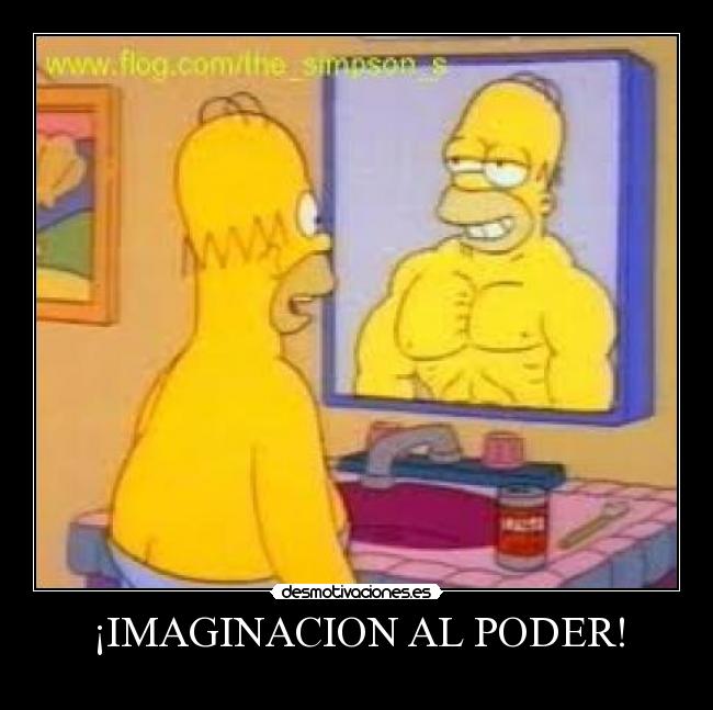 ¡IMAGINACION AL PODER! -