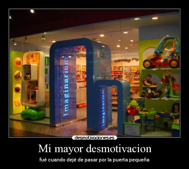 Mi mayor desmotivacion - fué cuando dejé de pasar por la puerta pequeña
