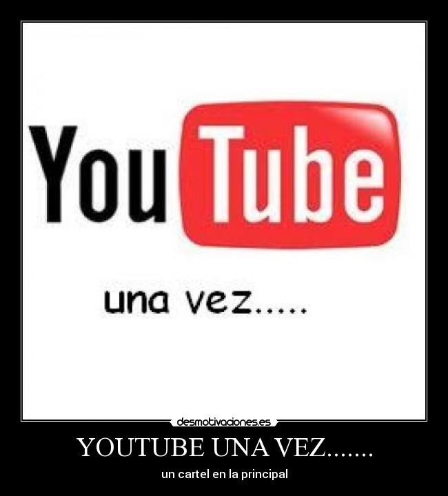 YOUTUBE UNA VEZ....... -