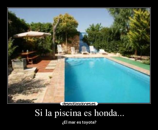 Si la piscina es honda... - ¿El mar es toyota?