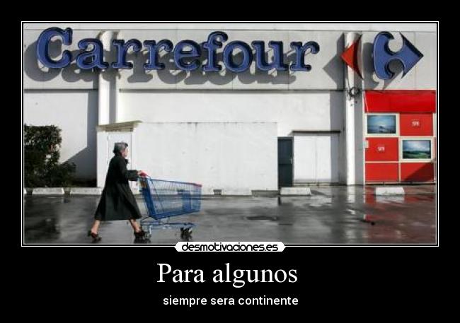 Para algunos - siempre sera continente