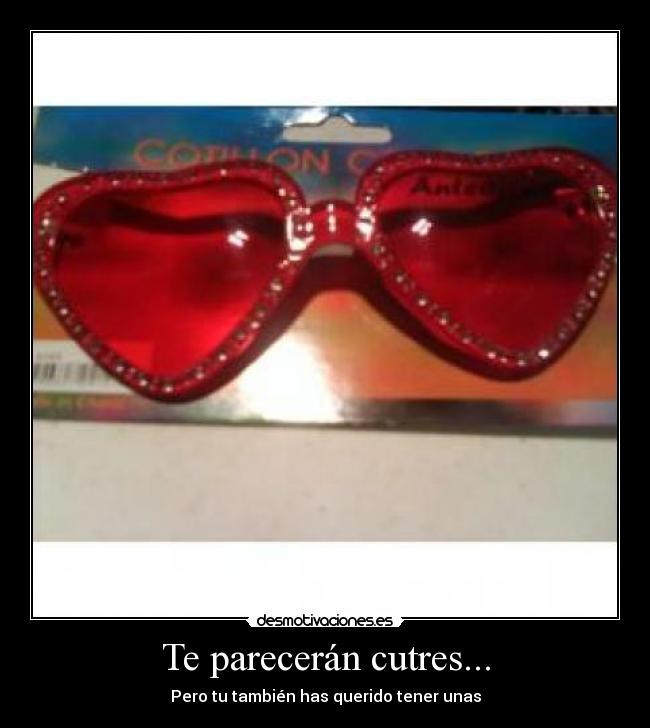 Te parecerán cutres... - Pero tu también has querido tener unas