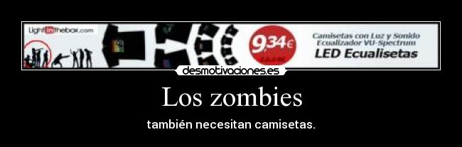 Los zombies - también necesitan camisetas.