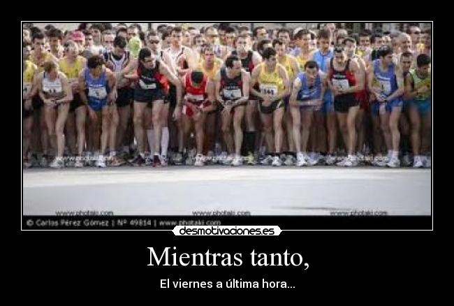 Mientras tanto, - El viernes a última hora...