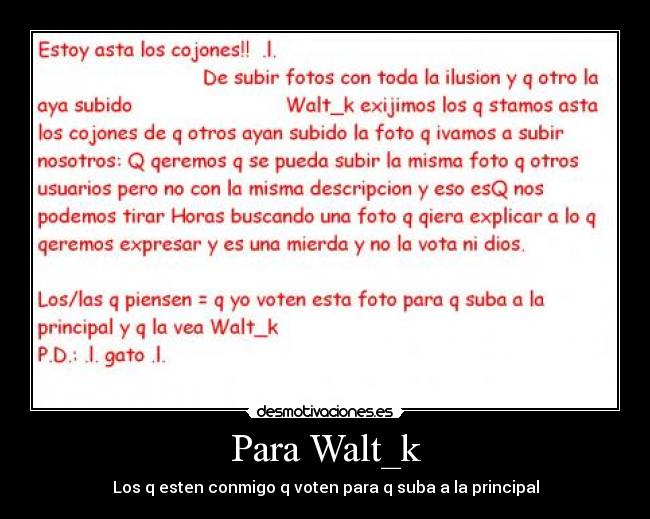 Para Walt_k - Los q esten conmigo q voten para q suba a la principal