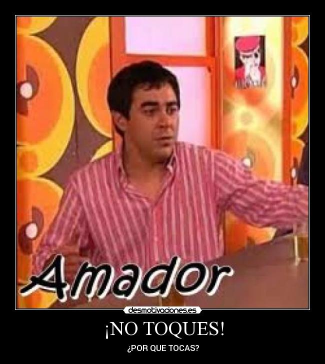 ¡NO TOQUES! -
