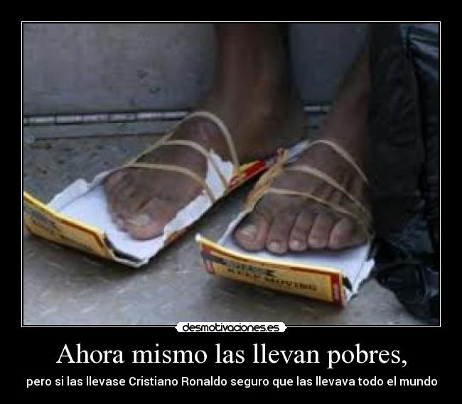 Ahora mismo las llevan pobres, - 