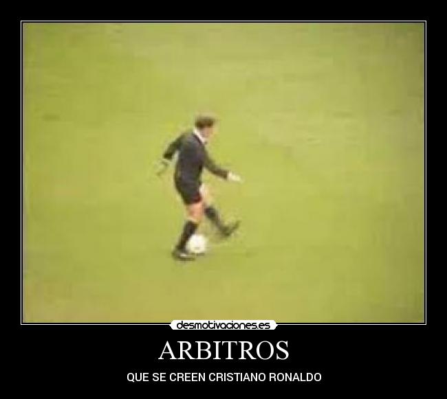 ARBITROS - QUE SE CREEN CRISTIANO RONALDO