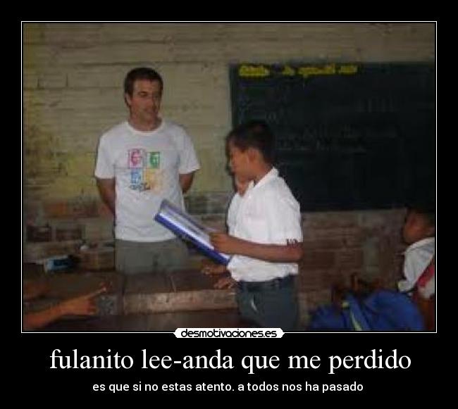 fulanito lee-anda que me perdido - es que si no estas atento. a todos nos ha pasado