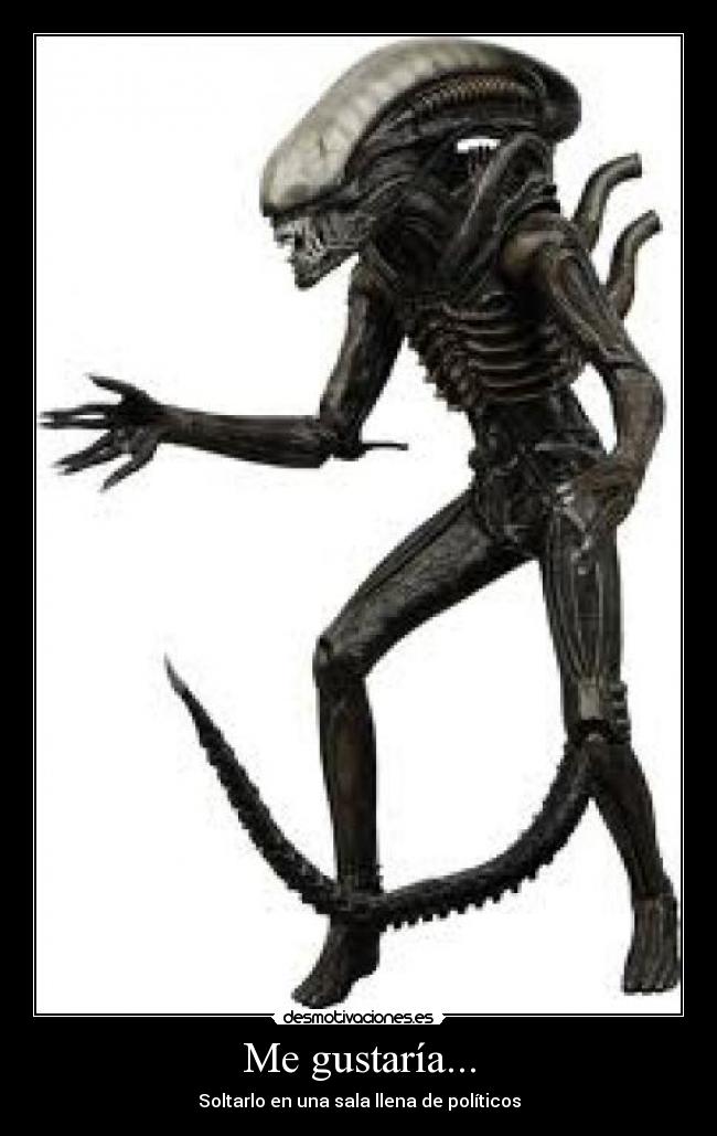 Me gustaría... - Soltarlo en una sala llena de políticos