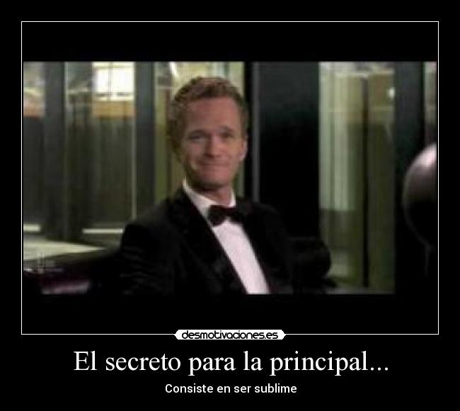 El secreto para la principal... - Consiste en ser sublime