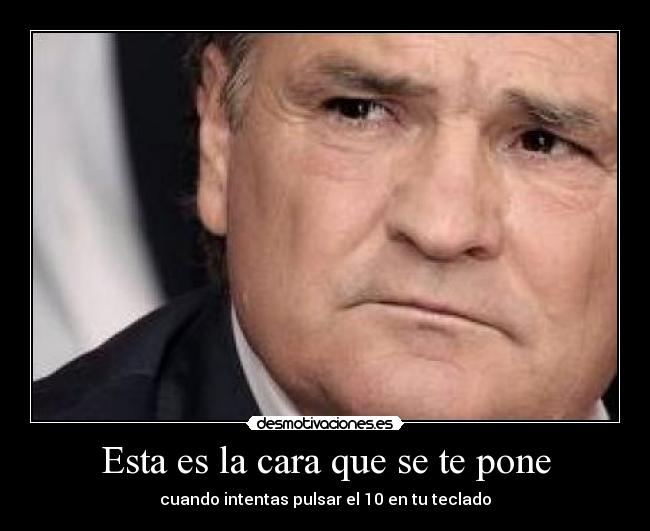 Esta es la cara que se te pone - 
