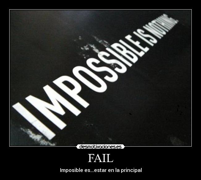 FAIL - Imposible es...estar en la principal