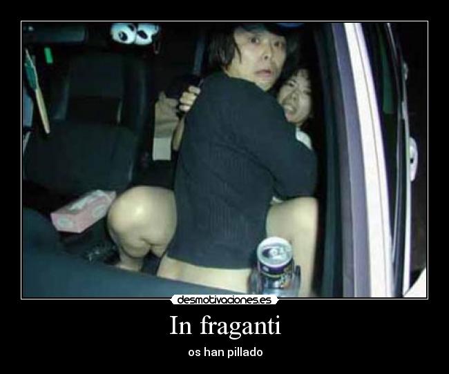 In fraganti - os han pillado
