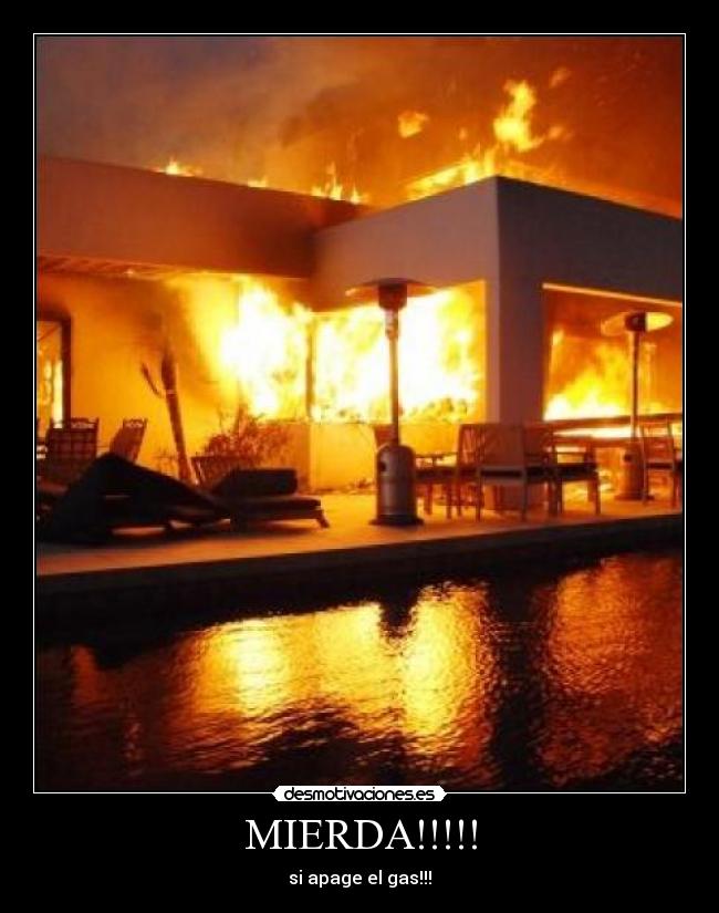 MIERDA!!!!! - si apage el gas!!!