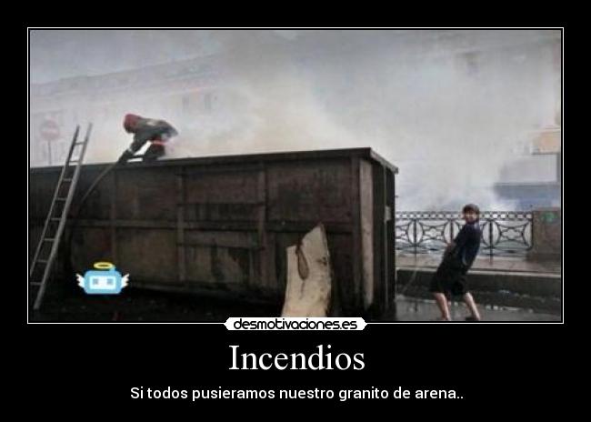 Incendios - Si todos pusieramos nuestro granito de arena..