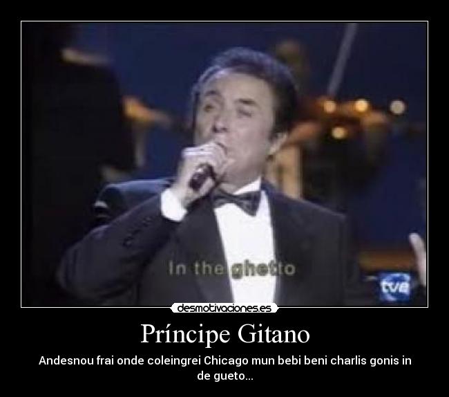 Príncipe Gitano - Andesnou frai onde coleingrei Chicago mun bebi beni charlis gonis in de gueto...
