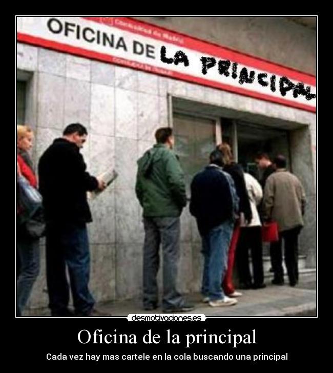 Oficina de la principal - Cada vez hay mas cartele en la cola buscando una principal