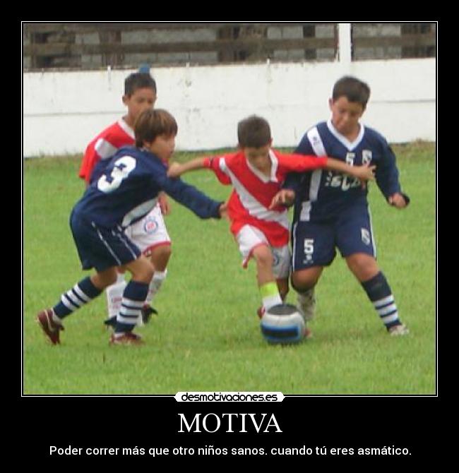 MOTIVA - Poder correr más que otro niños sanos. cuando tú eres asmático.