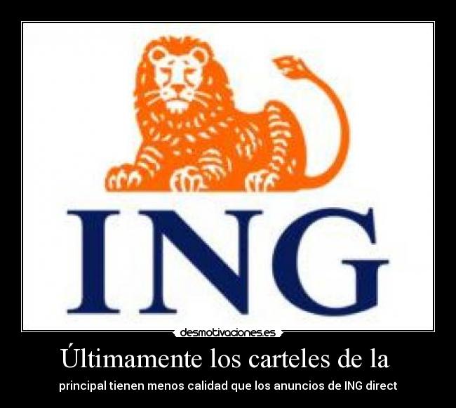 Últimamente los carteles de la  - principal tienen menos calidad que los anuncios de ING direct