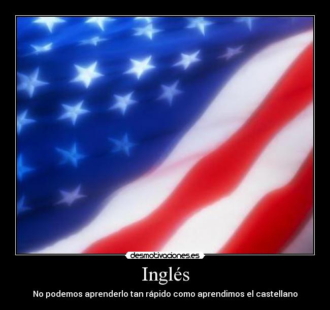 Inglés - No podemos aprenderlo tan rápido como aprendimos el castellano