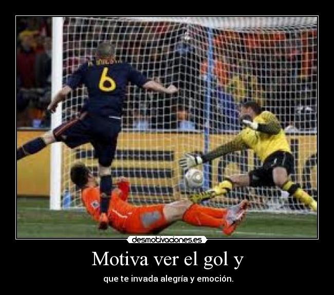Motiva ver el gol y -