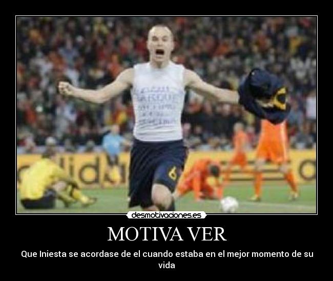 MOTIVA VER - Que Iniesta se acordase de el cuando estaba en el mejor momento de su vida