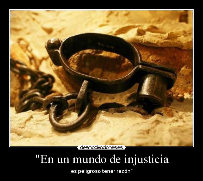 En un mundo de injusticia - es peligroso tener razón