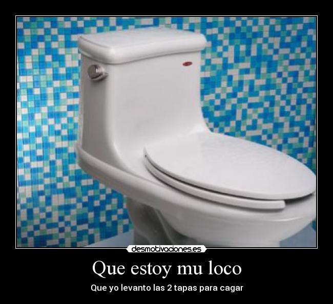 Que estoy mu loco -