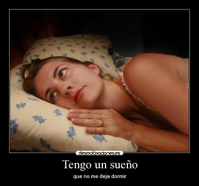 Tengo un sueño - que no me deja dormir
