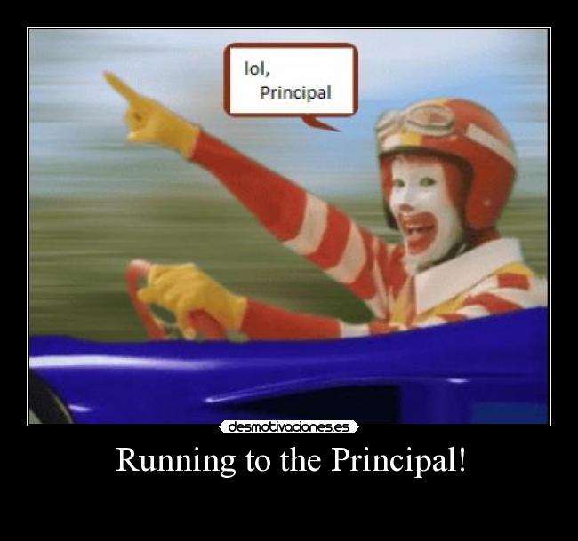 Running to the Principal! - 
