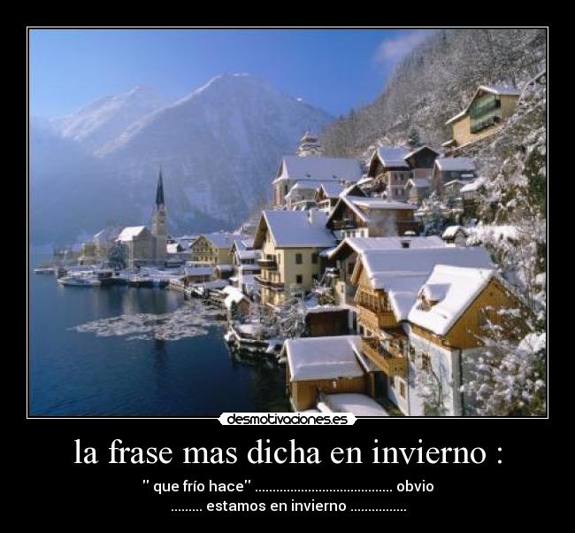 la frase mas dicha en invierno : - 