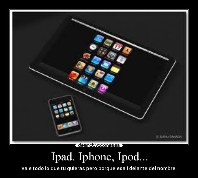 Ipad. Iphone, Ipod... -