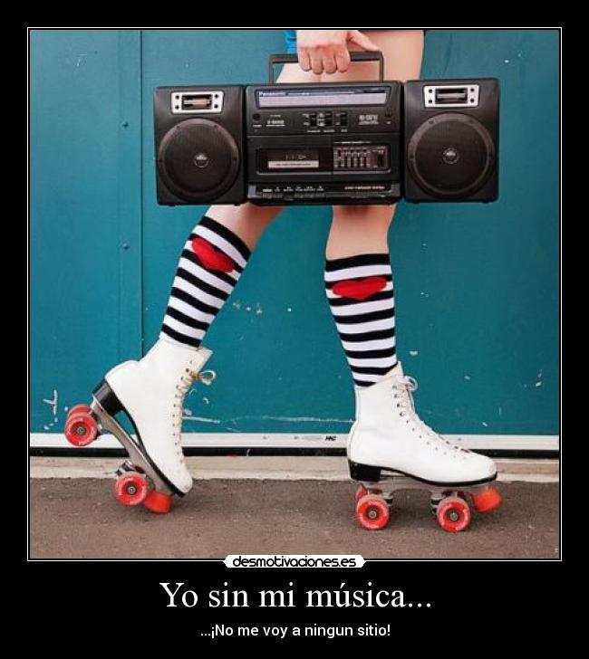 Yo sin mi música... -