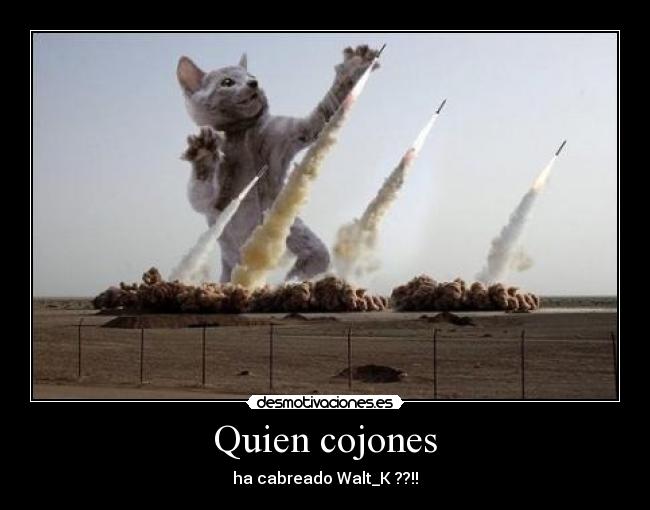 Quien cojones - ha cabreado Walt_K ??!!