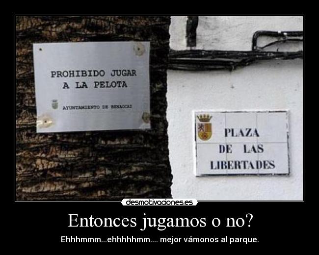 Entonces jugamos o no? -