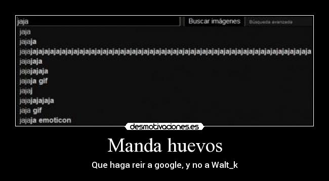 Manda huevos - Que haga reir a google, y no a Walt_k