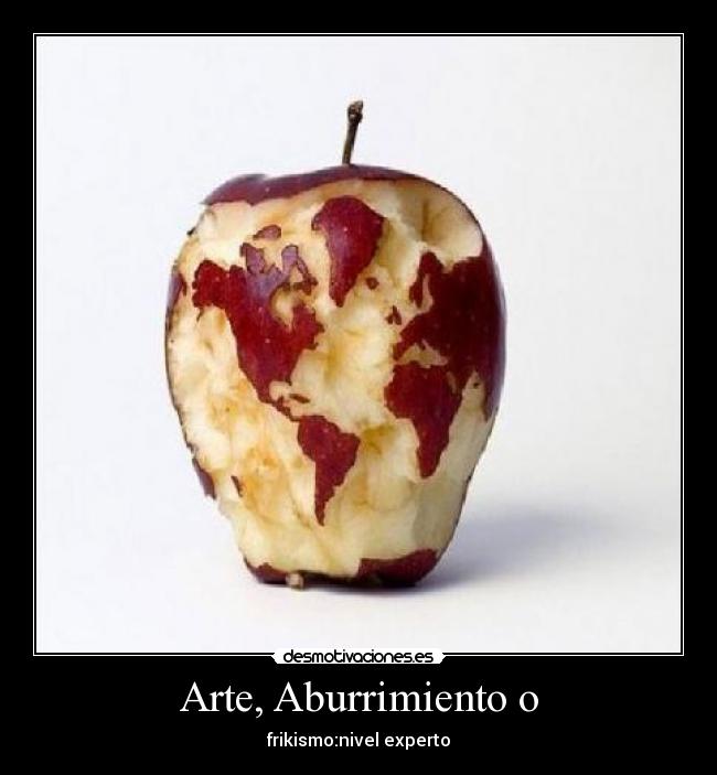 Arte, Aburrimiento o - frikismo:nivel experto