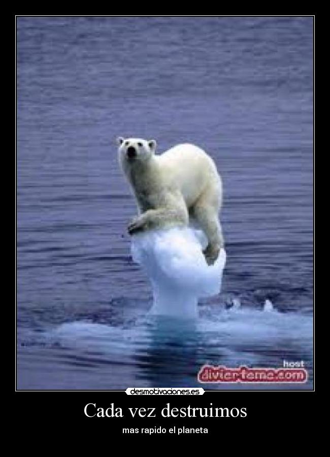 Cada vez destruimos - mas rapido el planeta
