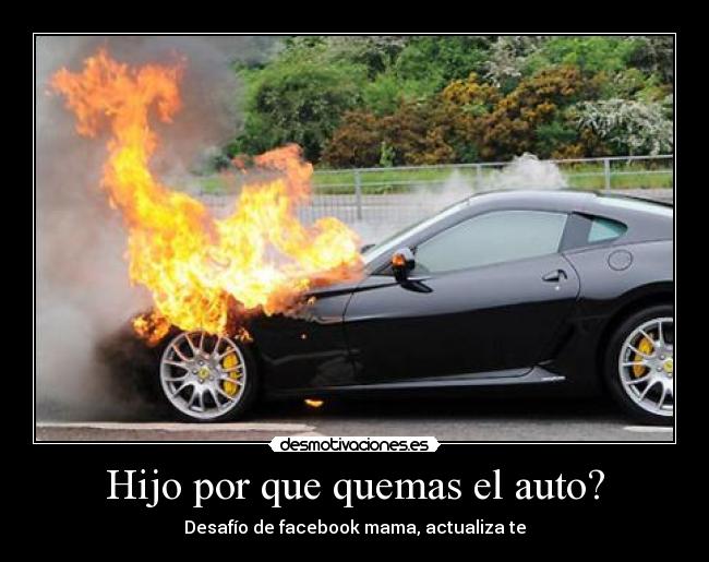 Hijo por que quemas el auto? - Desafío de facebook mama, actualiza te