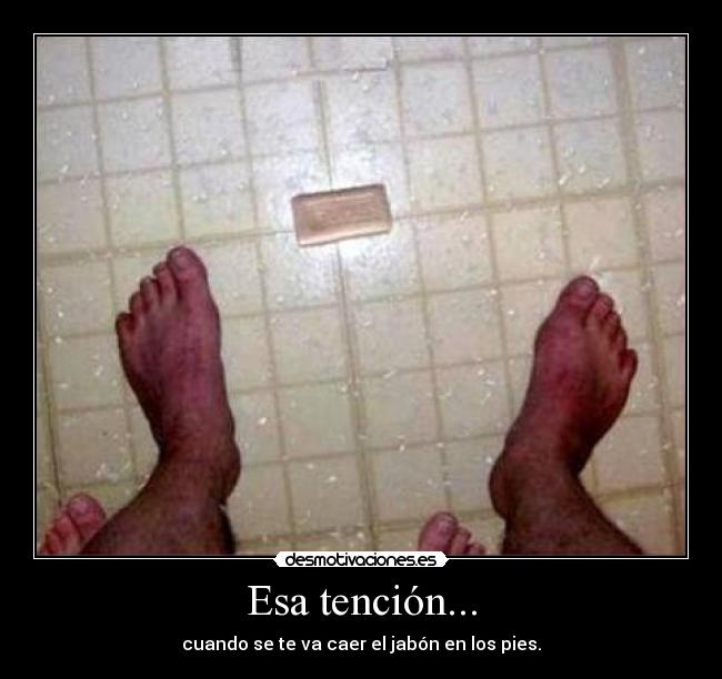 Esa tención... -
